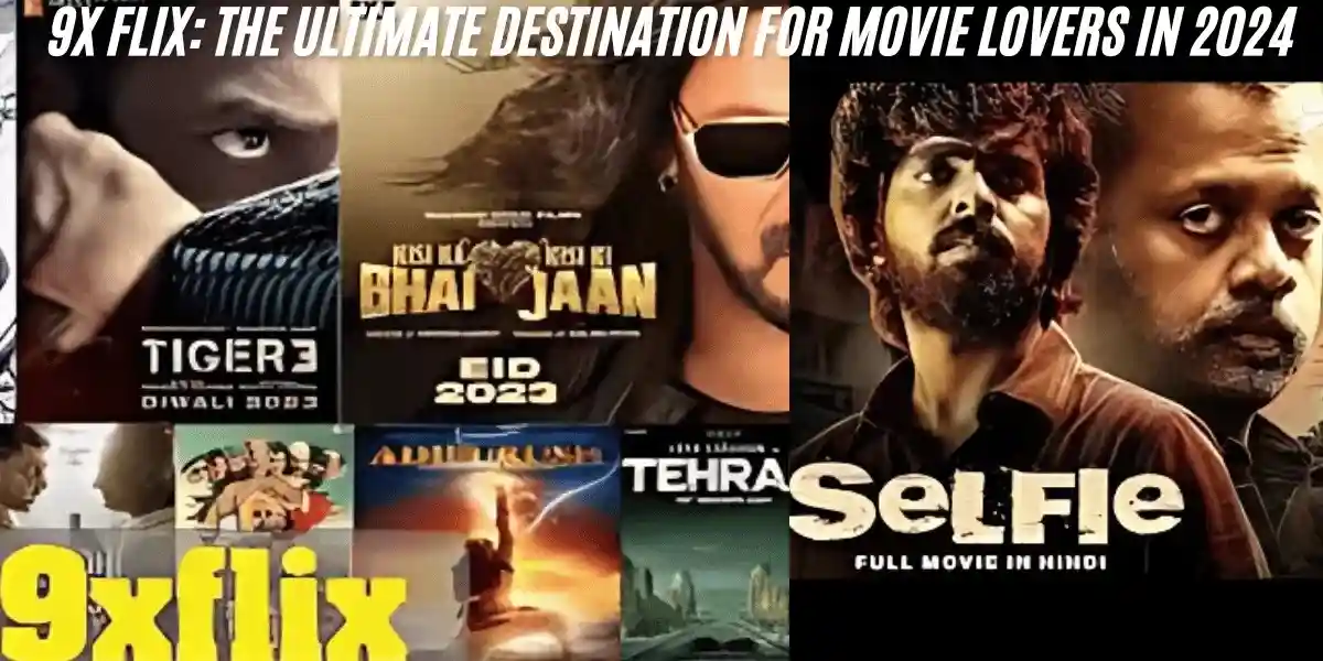 9x Flix: The Ultimate Destination for Movie Lovers in 2024